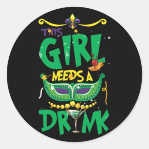 This Mardi Gras Girl Needs Drink Cocktail Drinking Classic Round Sticker