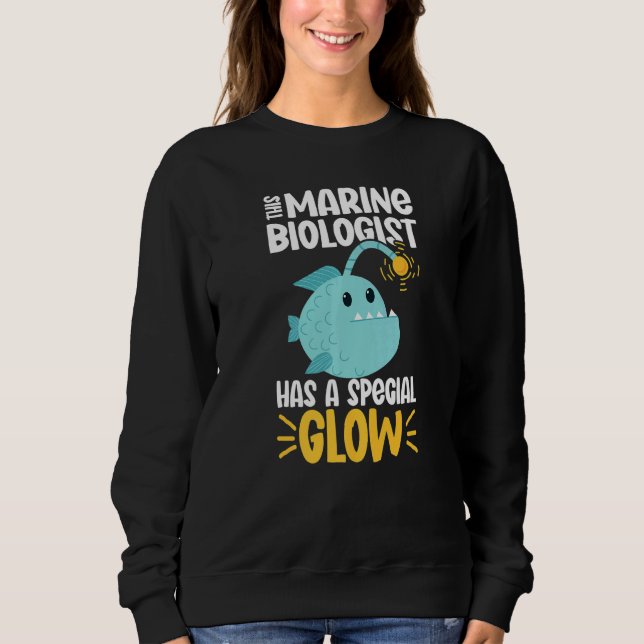 This Marine Biologist has a special glow   Sweatshirt (Front)