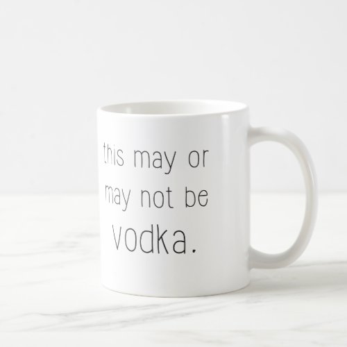 this may or may not be vodka mug