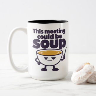 This meeting could be soup Two-Tone coffee mug