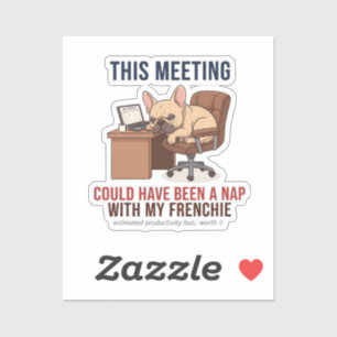 This Meeting Could Have Been a Nap French Bulldog  Sticker