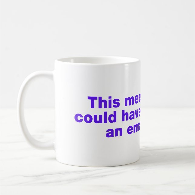 This meeting could have been an email coffee mug (Left)