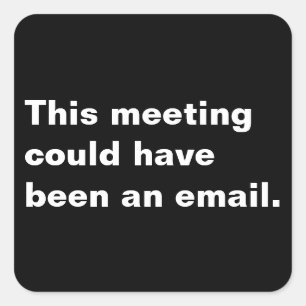 This meeting could have been an email funny saying square sticker