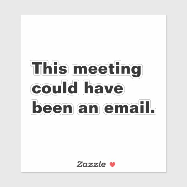 This meeting could have been an email funny saying sticker (Sheet)