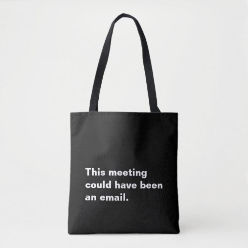 This meeting could have been an email funny saying tote bag