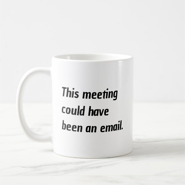This meeting could have been an email humor coffee mug (Left)