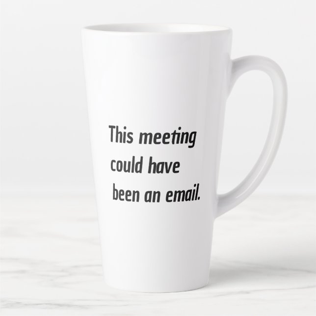 This meeting could have been an email humor latte mug (Right)