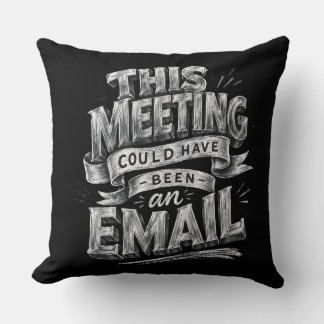 This Meeting Could Have Been an Email Throw Pillow