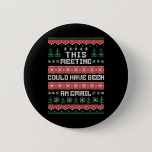 This Meeting Could Have Been An Email Ugly Christm Button