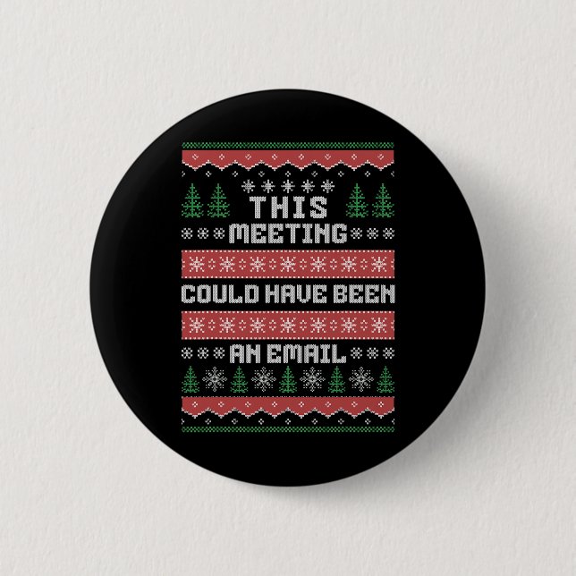 This Meeting Could Have Been An Email Ugly Christm Button (Front)