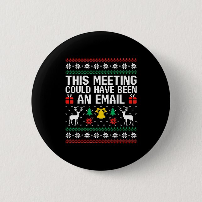 This Meeting Could Have Been An Email Ugly Sweater Button (Front)