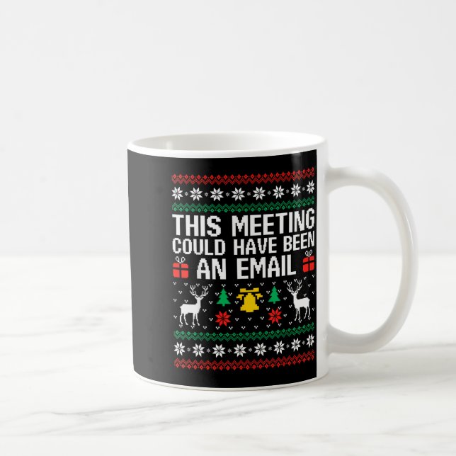 This Meeting Could Have Been An Email Ugly Sweater Coffee Mug (Right)