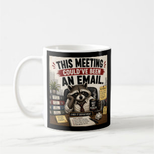 This Meeting Could’ve Been An Email Coffee Mug