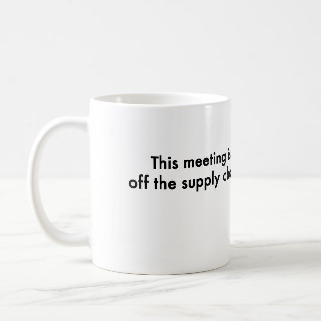 This meeting is off the supply chain coffee mug (Left)