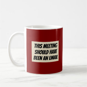 "This Meeting Should Have Been an Email" Coffee Mug