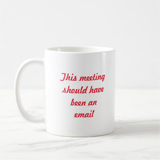 This meeting should have been an email - Small Coffee Mug