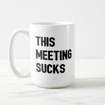 This Meeting Sucks Coffee Mug by thepixelprojekt at Zazzle