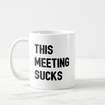 This Meeting Sucks Coffee Mug by thepixelprojekt at Zazzle