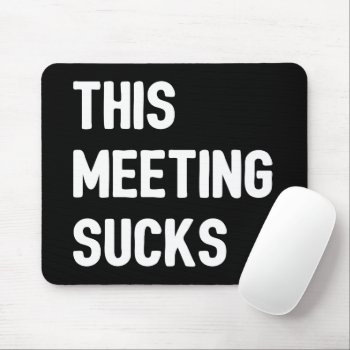 This Meeting Sucks Mouse Pad by thepixelprojekt at Zazzle