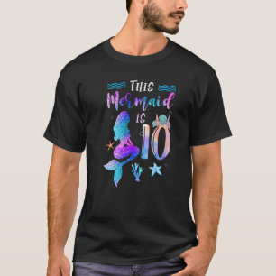 This Mermaid Is 10 Year Old  10th Birthday Girl Da T-Shirt
