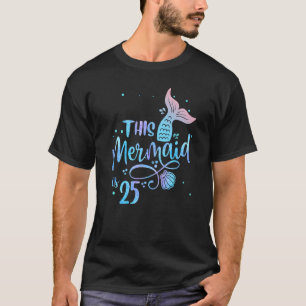 This Mermaid Is 25 Years Old 25th Birthday Little  T-Shirt