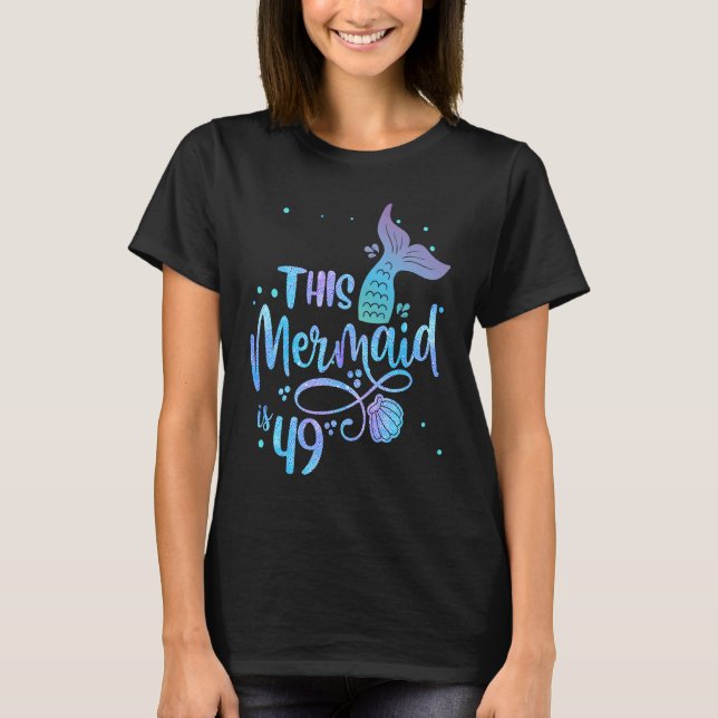 This Mermaid Is 49 Years Old 49th Birthday Mother  T-Shirt (Front)
