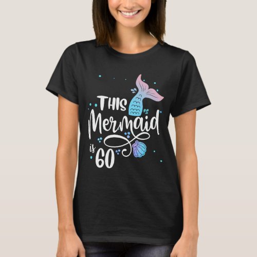 This Mermaid Is 60 Years Old 60th Birthday Mother  T_Shirt