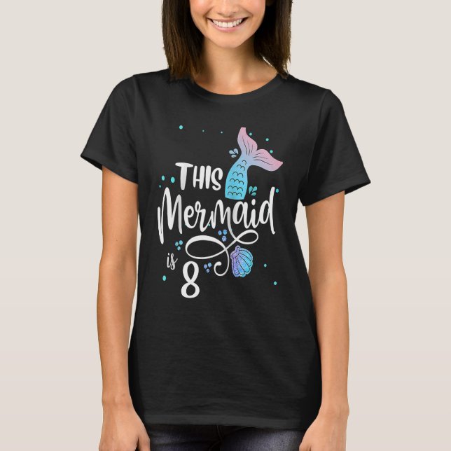 This Mermaid Is 8 Years Old 8th Birthday Little Me T-Shirt (Front)