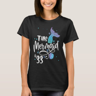 This Mermaids 33 Years Old 33rd Birthday Mermaid E T-Shirt
