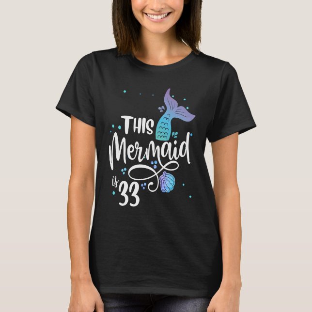 This Mermaids 33 Years Old 33rd Birthday Mermaid E T-Shirt (Front)
