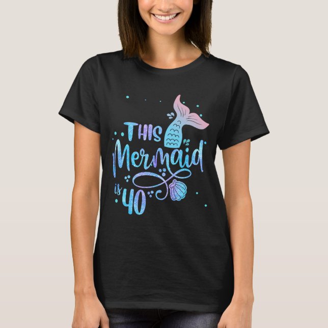 This Mermaids 40 Years Old 40th Birthday Mermaid E T-Shirt (Front)