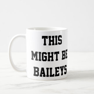 This Might Be Baileys Coffee Mug