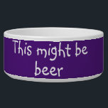 This Might be Beer Dog Funny Humor Pet Bowl<br><div class="desc">This design was created from my one-of-a-kind fluid acrylic painting. It may be personalized by clicking the customize button and changing the name, initials or words. You may also change the text color and style or delete the text for an image only design. Contact me at colorflowcreations@gmail.com if you with...</div>