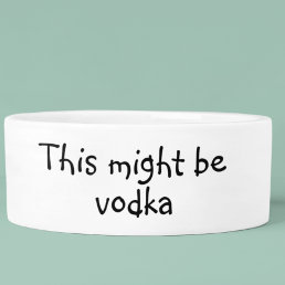 This Might be Vodka Dog Funny Humor Pet Bowl