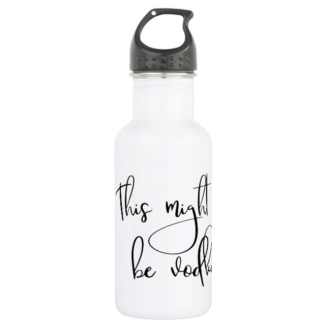 This Might Be Vodka Drinking Water Bottle Humor (Front)