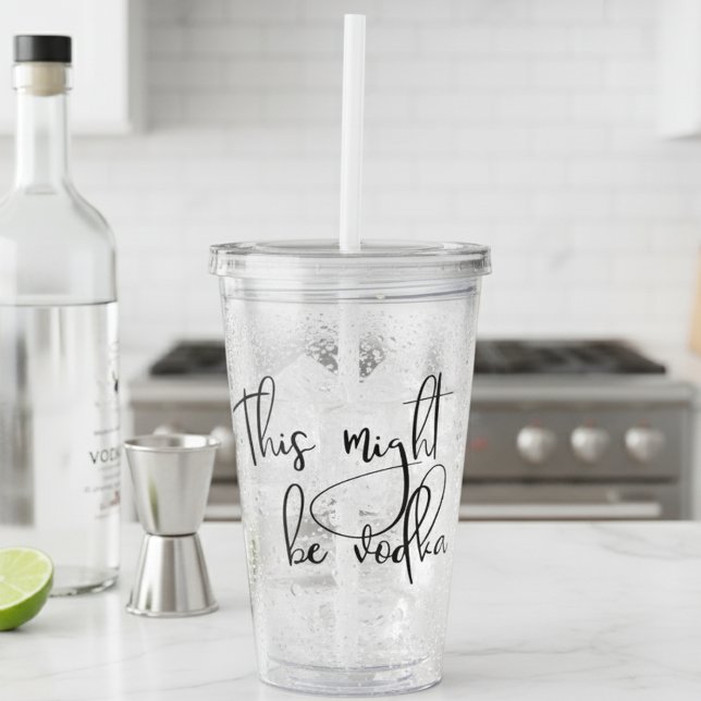 This Might Be Vodka Funny Drinking Humor Acrylic Tumbler (Creator Uploaded)