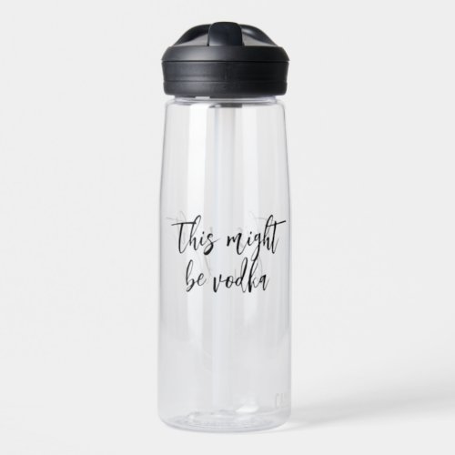 This Might be Vodka Funny Drinking Saying Water Bottle