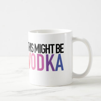 "This Might be Vodka" Tea/Coffee Mug