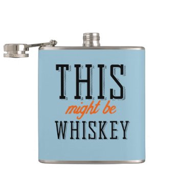 This Might Be Whiskey Hip Flask by Shirtuosity at Zazzle