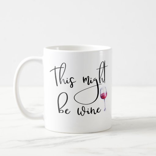 This Might Be Wine Coffee Mug Handwritten Script | Zazzle