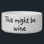 This Might be Wine Dog Funny Humor Pet Bowl<br><div class="desc">This design was created from my one-of-a-kind fluid acrylic painting. It may be personalized by clicking the customize button and changing the name, initials or words. You may also change the text color and style or delete the text for an image only design. Contact me at colorflowcreations@gmail.com if you with...</div>