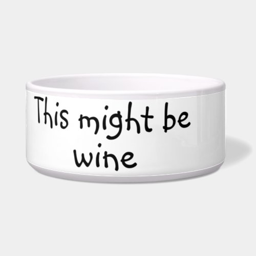 This Might be Wine Dog Funny Humor Pet Bowl