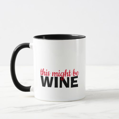 This Might Be Wine Funny Black Mug