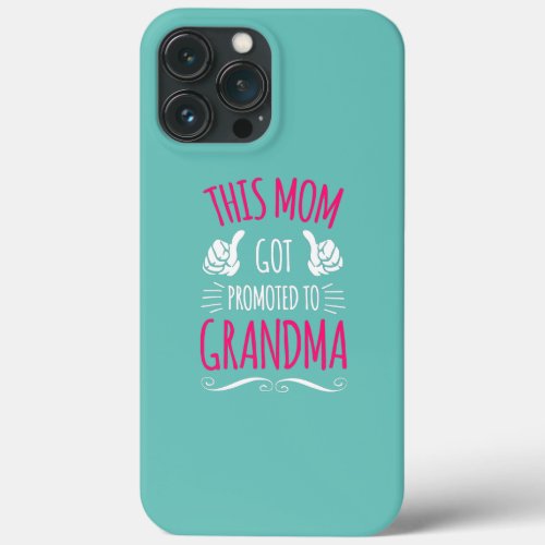 This Mom Got Promoted To Grandma  iPhone 13 Pro Max Case