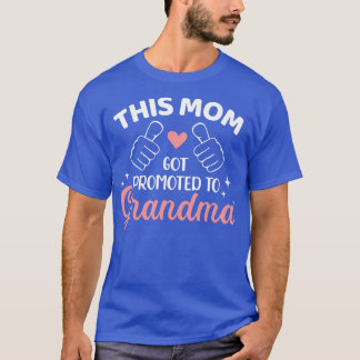 This mom got promoted to grandma T-Shirt