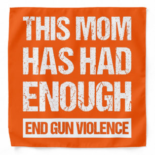 This Mom Has Had Enough - End Gun Violence I Bandana