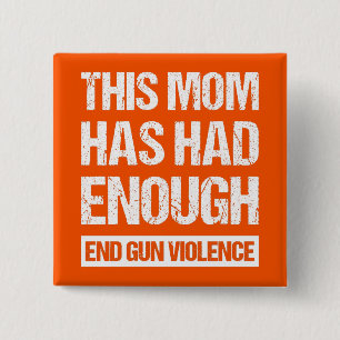 This Mom Has Had Enough - End Gun Violence I Button