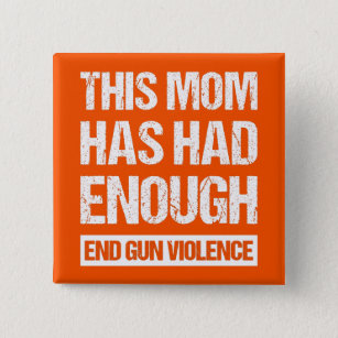 This Mom Has Had Enough - End Gun Violence I Button