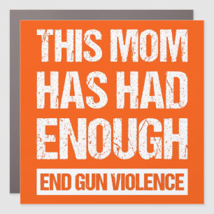 This Mom Has Had Enough - End Gun Violence I Car Magnet