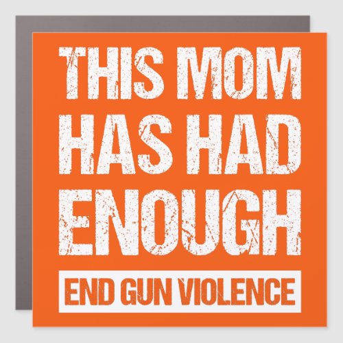 This Mom Has Had Enough _ End Gun Violence I Car Magnet